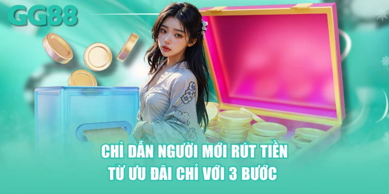 Chỉ dẫn người mới rút tiền từ ưu đãi chỉ với 3 bước 